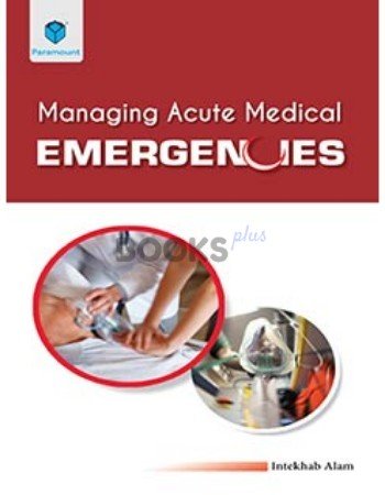Managing Acute Medical Emergencies intekhab alam paramount