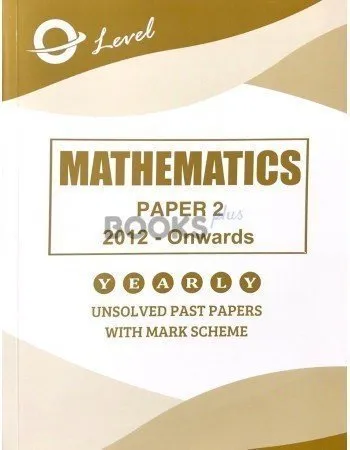 O Level Mathematics P2 Unsolved 2012 onwards to June 2018